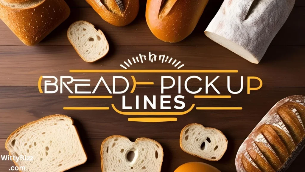 Bread Pick Up Lines