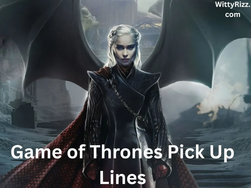 Game of Thrones Pick Up Lines Reddit
