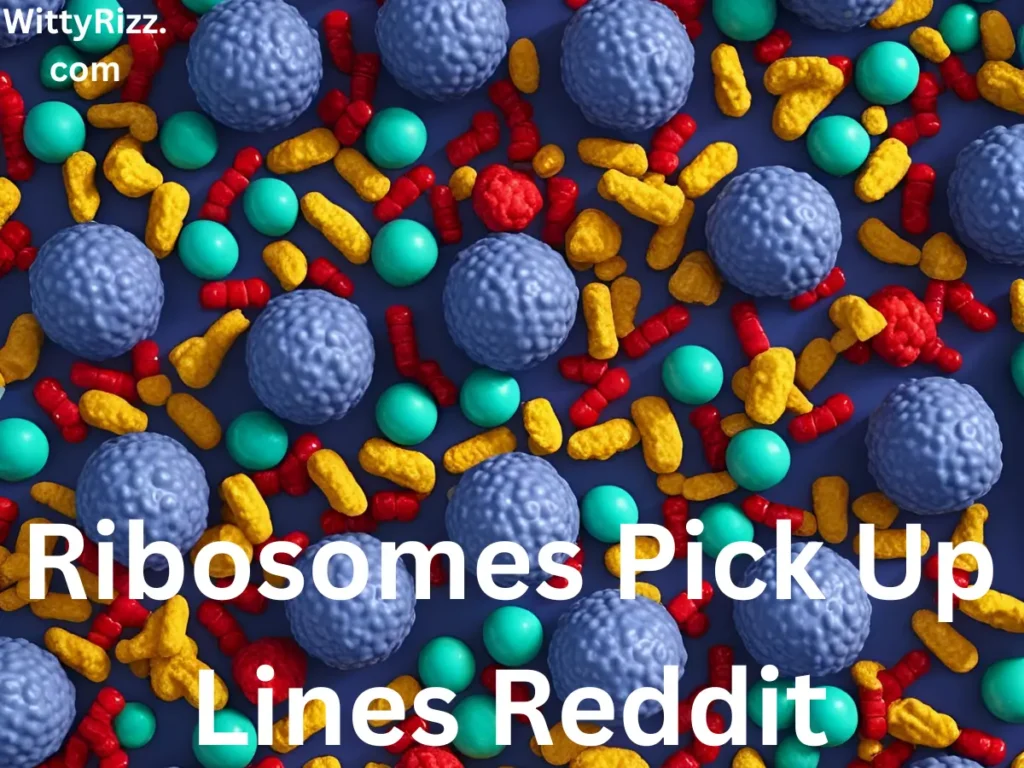Ribosomes Pick Up Lines Reddit
