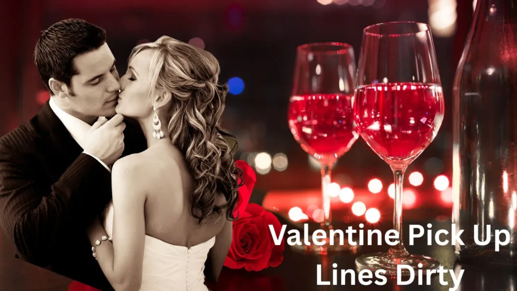 Valentine Pick Up Lines Dirty