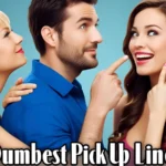Dumbest Pick Up Lines
